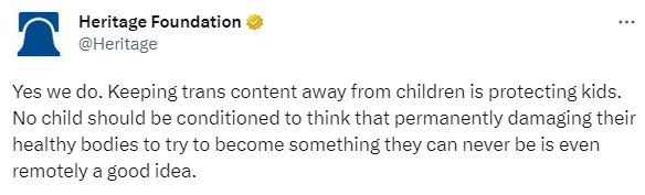 Heritage Foundation
@Heritage
Yes we do. Keeping trans content away from children is protecting kids. No child should be conditioned to think that permanently damaging their healthy bodies to try to become something they can never be is even remotely a good idea.